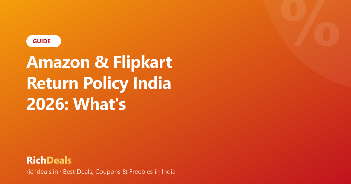 Amazon & Flipkart Return Policy India 2026: What's Returnable, What's Not, and How to Get a Refund Fast