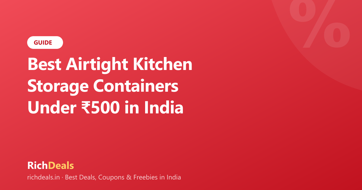 Best Airtight Kitchen Storage Containers Under ₹500 in India (2026)