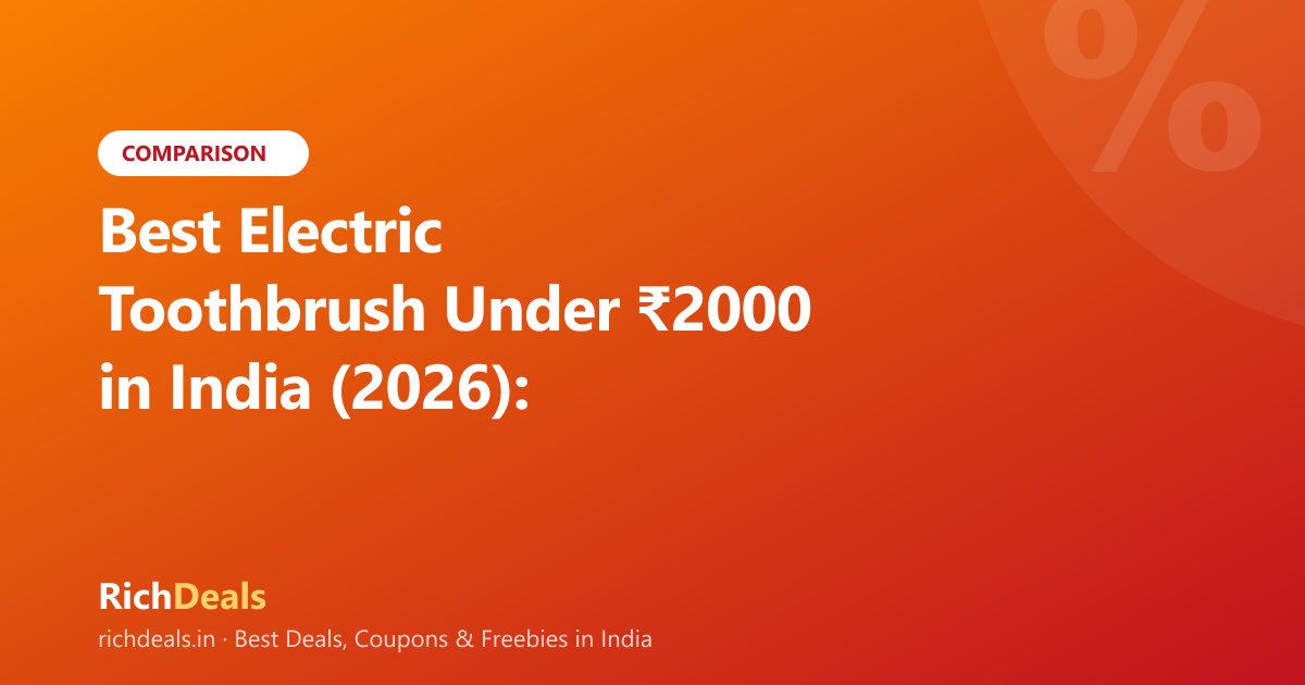 Best Electric Toothbrush Under ₹2000 in India (2026): Oral-B vs Sonic vs D2C