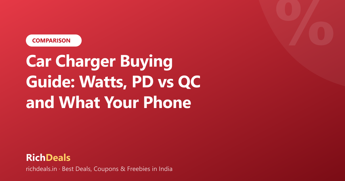 Car Charger Buying Guide: Watts, PD vs QC and What Your Phone Actually Needs (India 2026)
