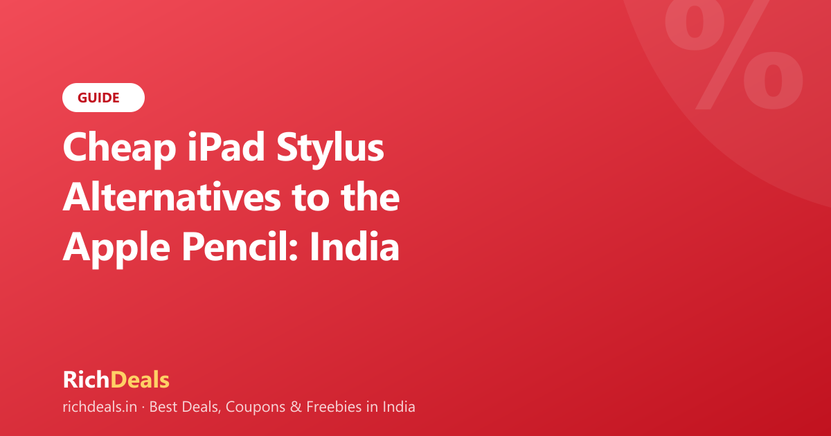 Cheap iPad Stylus Alternatives to the Apple Pencil: India Price Guide (2026)