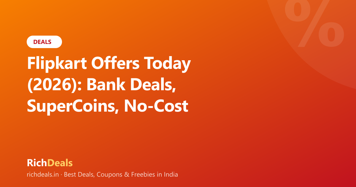 Flipkart Offers Today (2026): Bank Deals, SuperCoins, No-Cost EMI & Pay Later Explained
