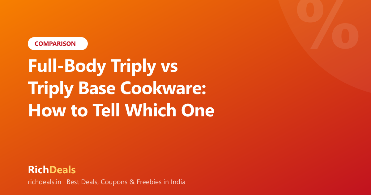 Full-Body Triply vs Triply Base Cookware: How to Tell Which One You Are Buying (India 2026)