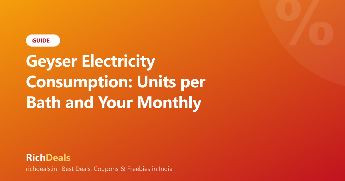 Geyser Electricity Consumption: Units per Bath and Your Monthly Bill, Worked Out
