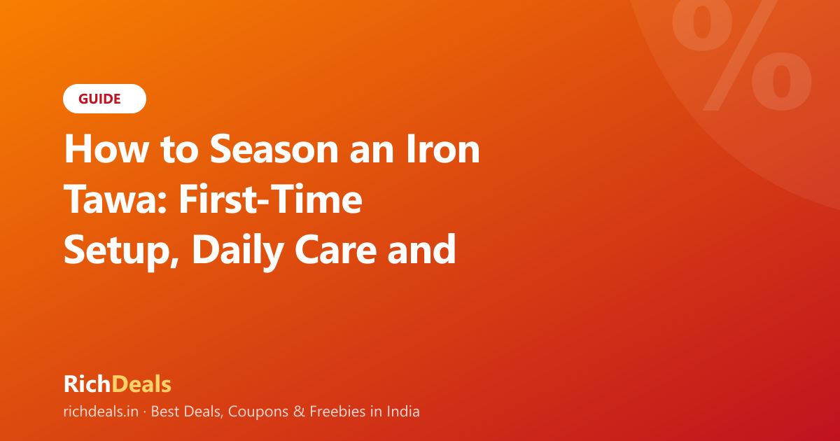 How to Season an Iron Tawa: First-Time Setup, Daily Care and Rust Fix