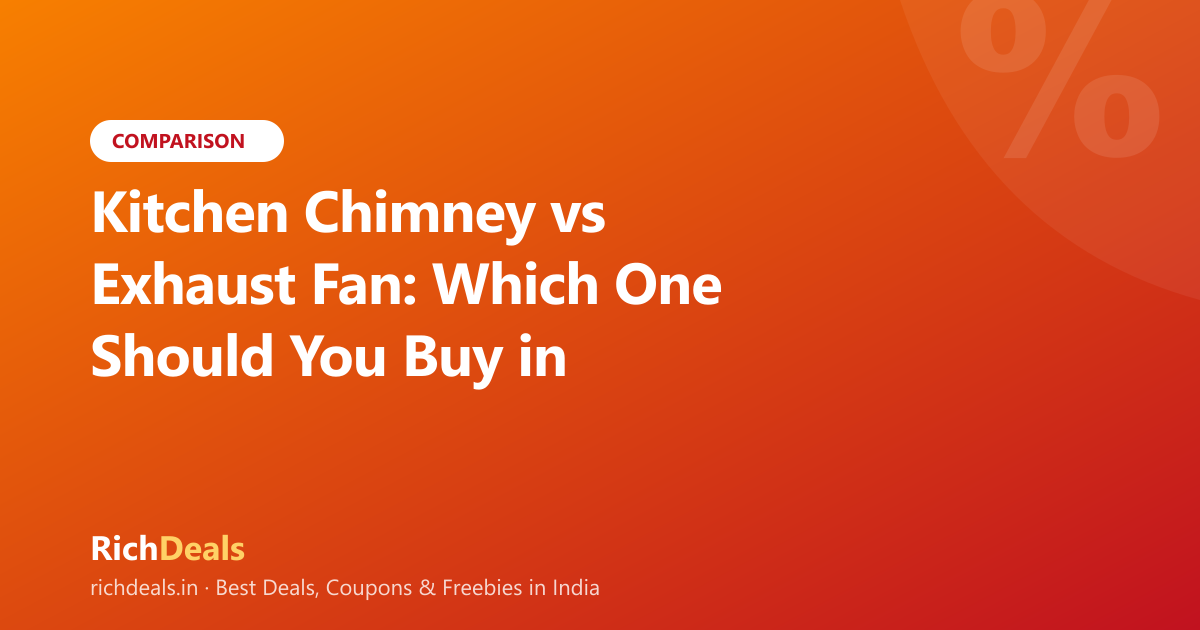 Kitchen Chimney vs Exhaust Fan: Which One Should You Buy in India?