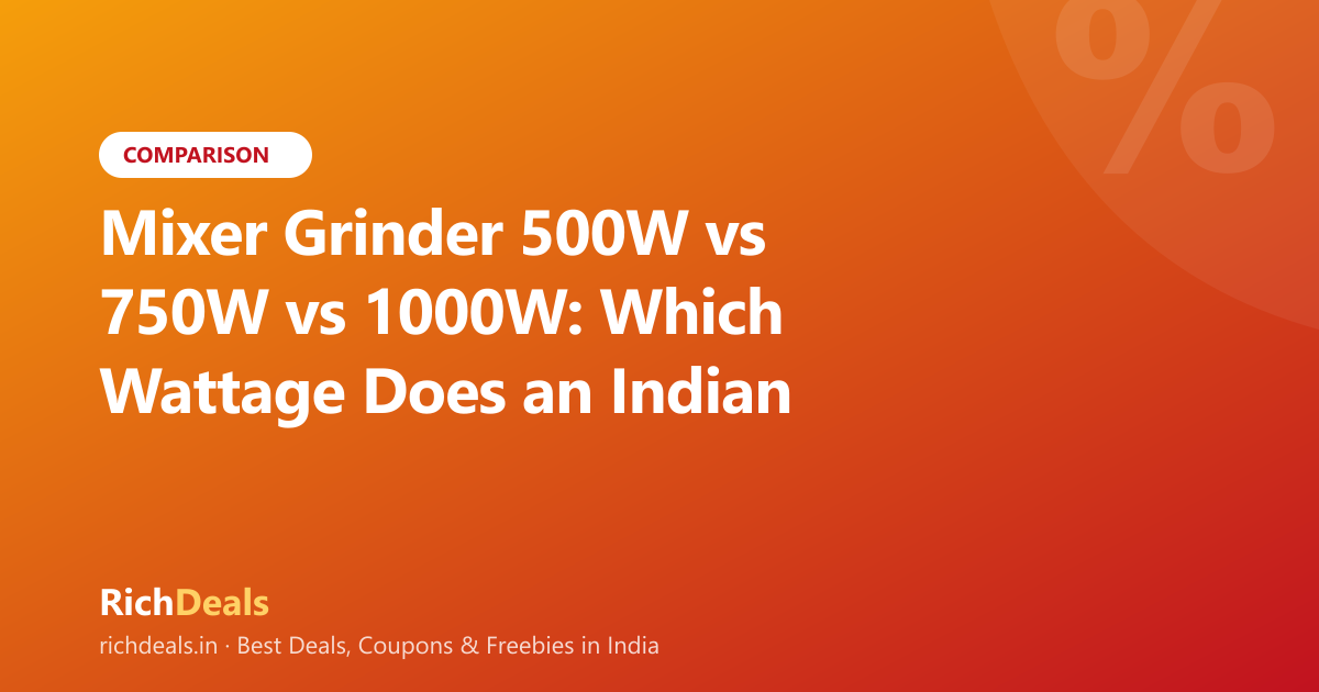 Mixer Grinder 500W vs 750W vs 1000W: Which Wattage Does an Indian Kitchen Actually Need?