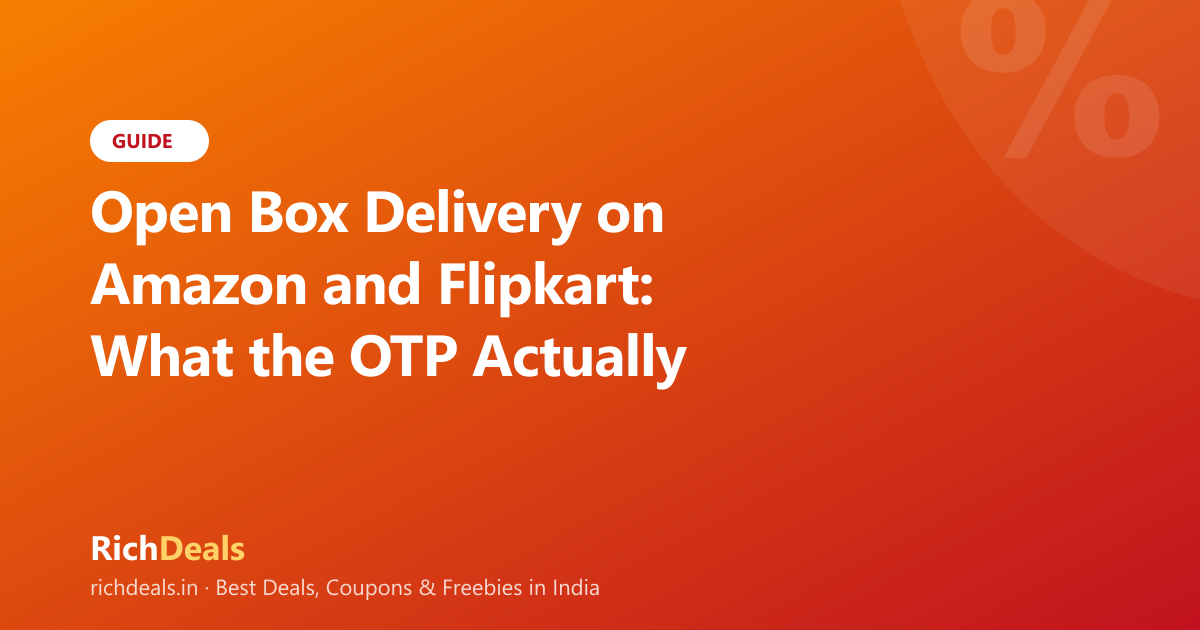 Open Box Delivery on Amazon and Flipkart: What the OTP Actually Costs You (India, 2026)