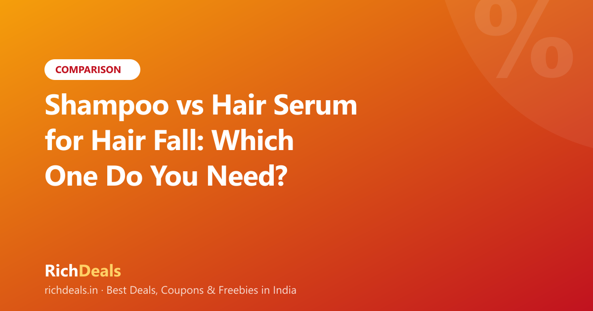 Shampoo vs Hair Serum for Hair Fall: Which One Do You Need? (India 2026)