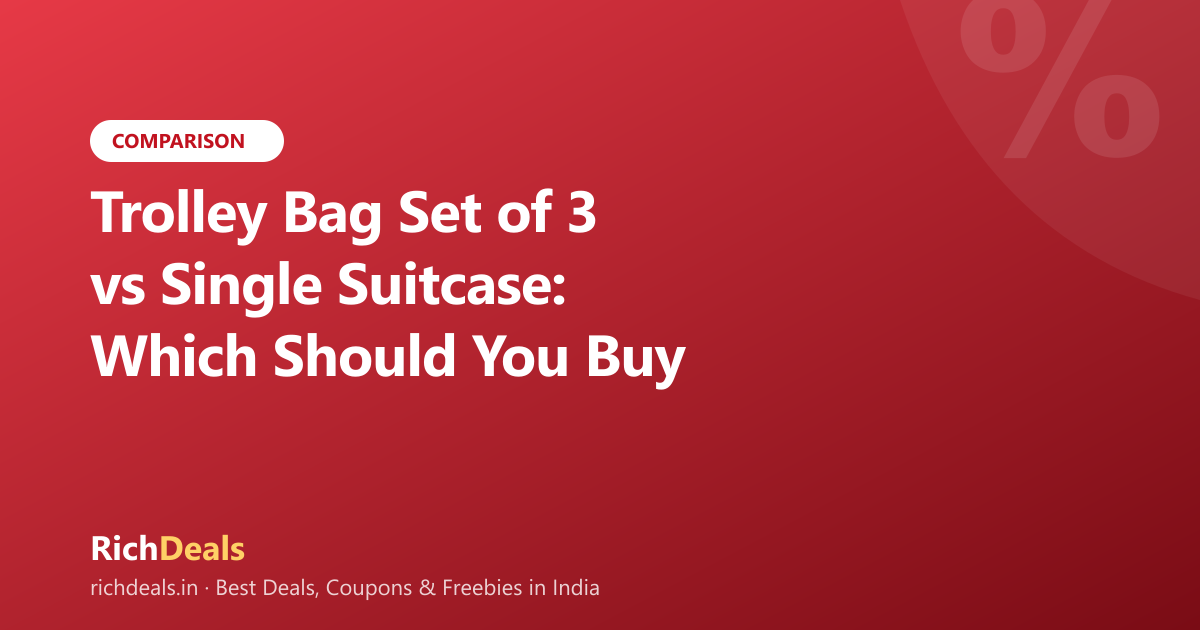 Trolley Bag Set of 3 vs Single Suitcase: Which Should You Buy in India (2026)?
