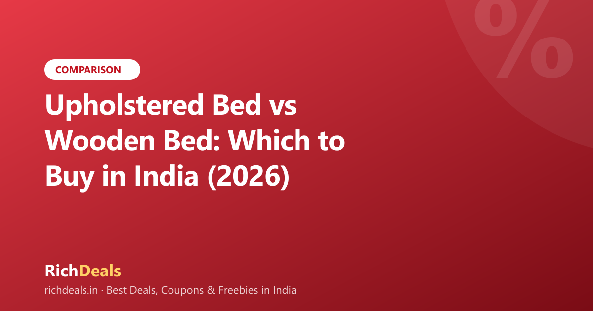 Upholstered Bed vs Wooden Bed: Which to Buy in India (2026)
