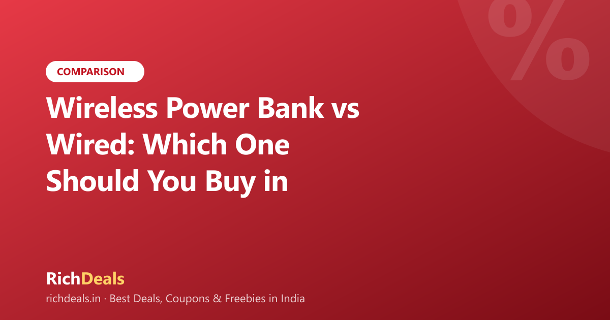 Wireless Power Bank vs Wired: Which One Should You Buy in India (2026)?
